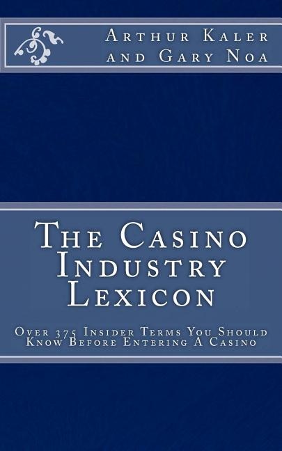 Front cover_The Casino Industry Lexicon Over 375 Insider Terms You Should Know Before Enter