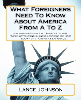 Front cover_What Foreigners Need To Know About America From A To Z