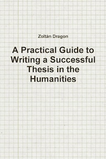 Couverture_A Practical Guide to Writing a Successful Thesis in the Humanities