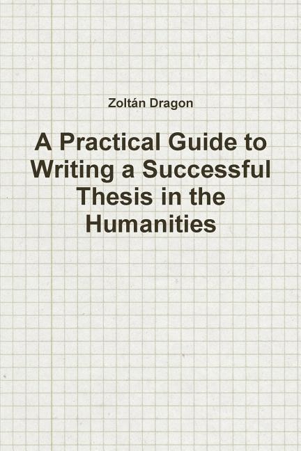 Couverture_A Practical Guide to Writing a Successful Thesis in the Humanities