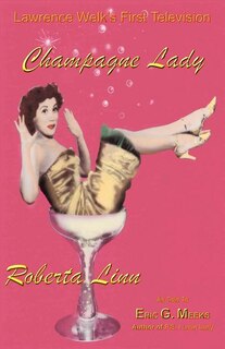 Front cover_Lawrence Welk's First Television Champagne Lady Roberta Linn