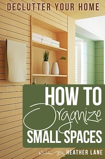 Front cover_How to Organize Small Spaces