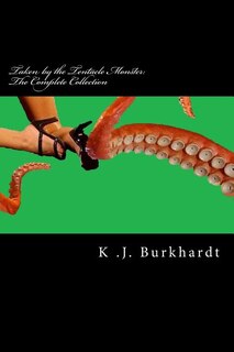 Taken by the Tentacle Monster: The Complete Collection: The Complete Collection: Part 1, 2 & 3