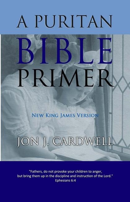 A Puritan Bible Primer: New King James Version