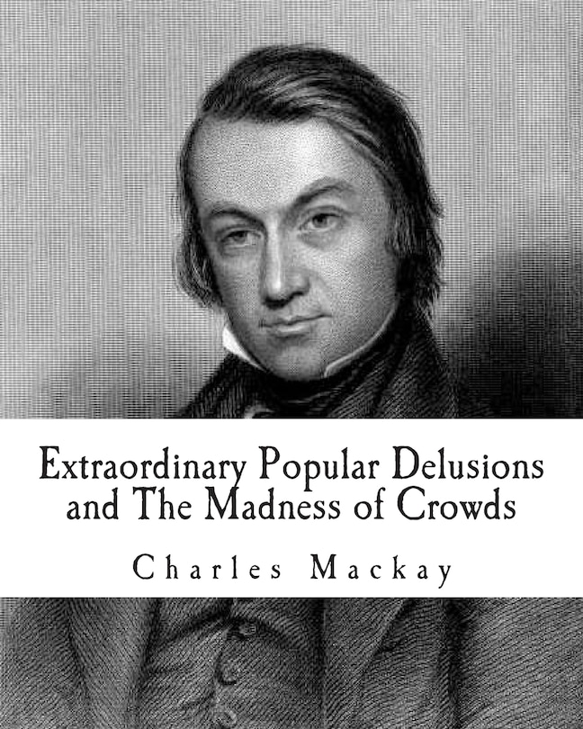 Front cover_Extraordinary Popular Delusions and The Madness of Crowds