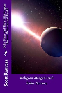 Solar Flares and Their Effects Upon Human Behavior and Health: A new science emerging, one that is using methods of prevention and don't cost a fortune. When you know when disease is occurring at the sub-molecular level, prevention is the antidote.