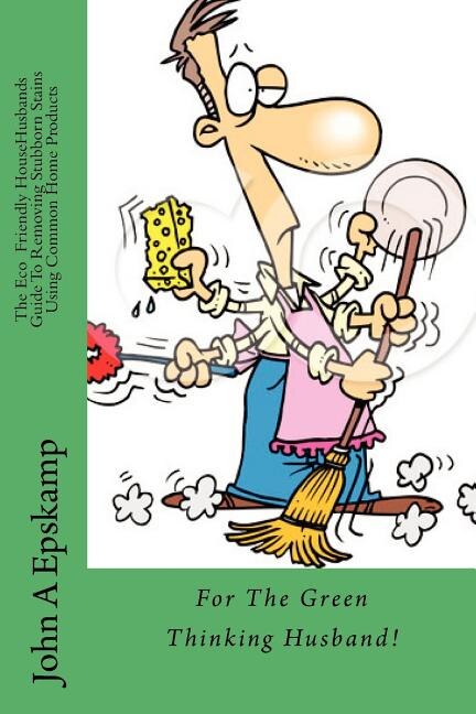 Couverture_The Eco HouseHusbands Guide To Removing Stubborn Stains Using Common Home Products