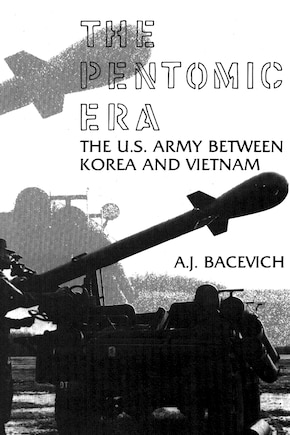 The Pentomic Era: The U.S. Army Between Korea and Vietnam