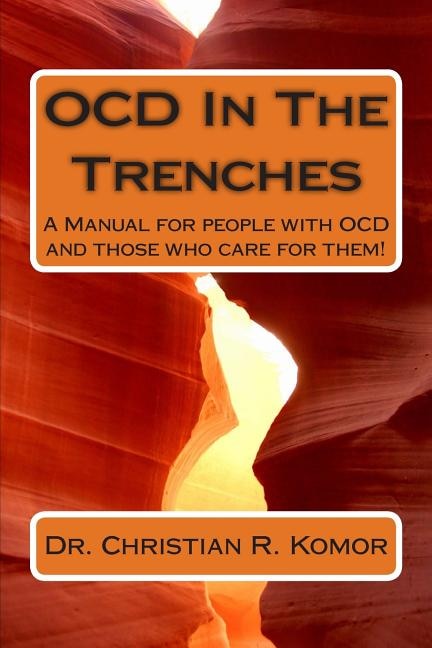 OCD in the Trenches A Manual for People With OCD and Those Who Care For Them: A Manual for people with OCD and those who care for them!