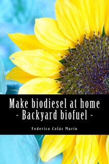 Front cover_Make biodiesel at home - Backyard biofuel