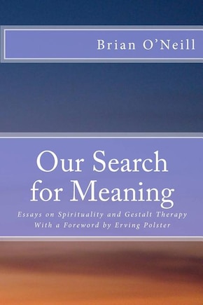 Our Search for Meaning: Essays on Spirituality and Gestalt Therapy