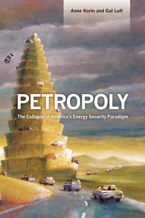 Petropoly: The Collapse Of America's Energy Security Paradigm