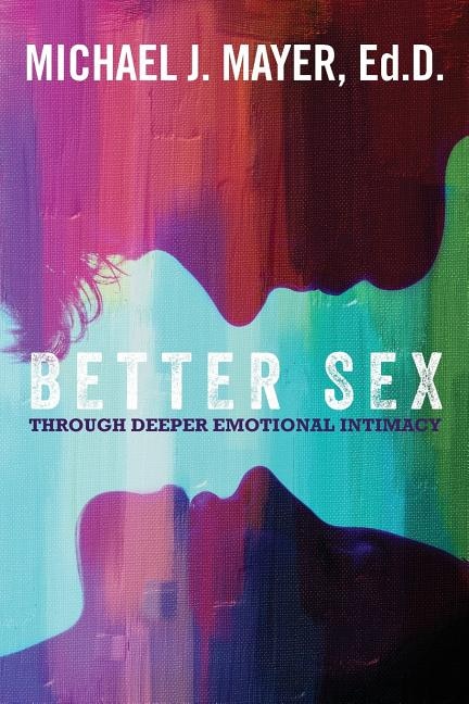 Front cover_Better Sex Through Deeper Emotional Intimacy