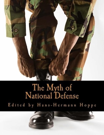 The Myth of National Defense (Large Print Edition): Essays on the Theory and History of Security Production