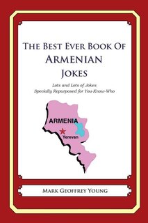 The Best Ever Book of Armenian Jokes: Lots and Lots of Jokes Specially Repurposed for You-Know-Who