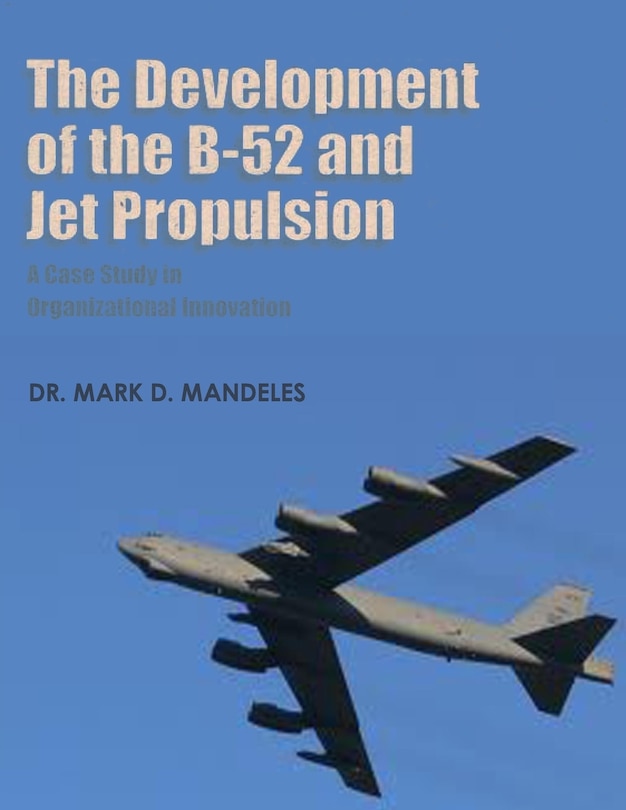 Couverture_The Development of the B-52 and Jet Propulsion - A Case Study in Organizational Innovation