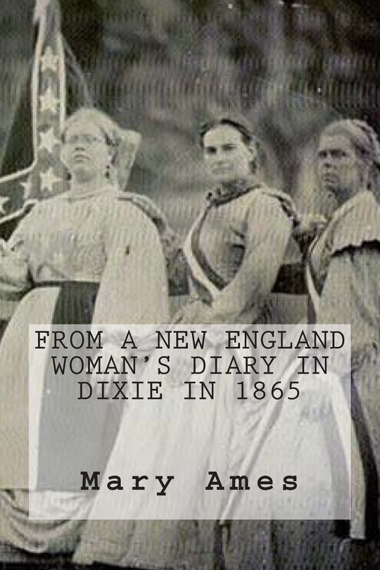 Front cover_From a New England Woman's Diary in Dixie in 1865