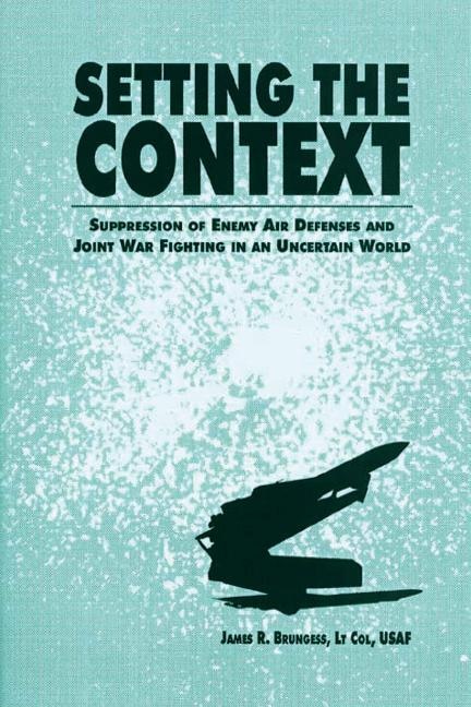 Front cover_Setting the Context - Suppression of Enemy Air Defenses and Joint War Fighting in an Uncertain World