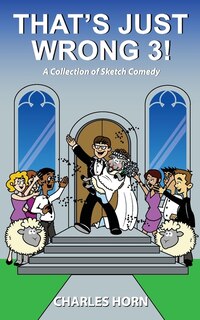 Front cover_That's Just Wrong 3! (a collection of sketch comedy)