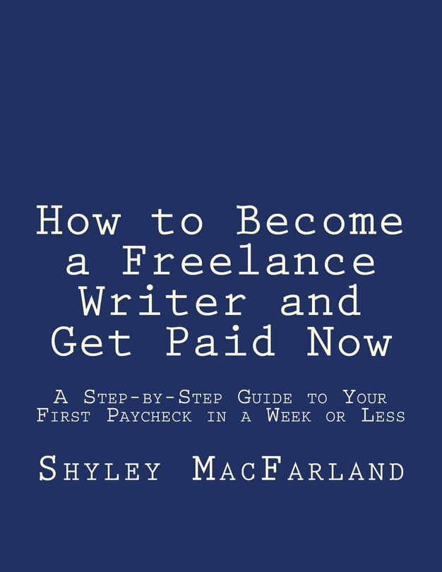 Front cover_How to Become a Freelance Writer and Get Paid Now