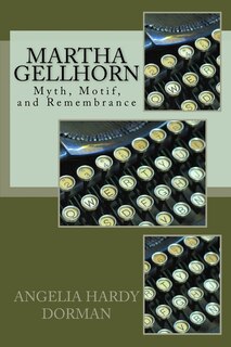 Martha Gellhorn: Myth, Motif and Remembrance