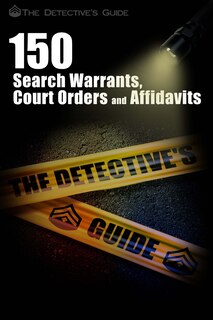 Front cover_150 Search Warrants, Court Orders, and Affidavits