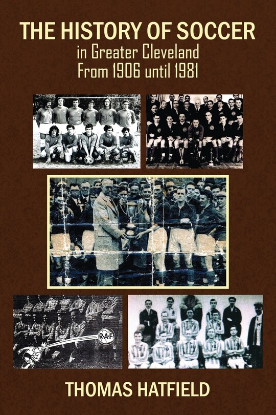 Front cover_The History Of Soccer In Greater Cleveland From 1906 Until 1981