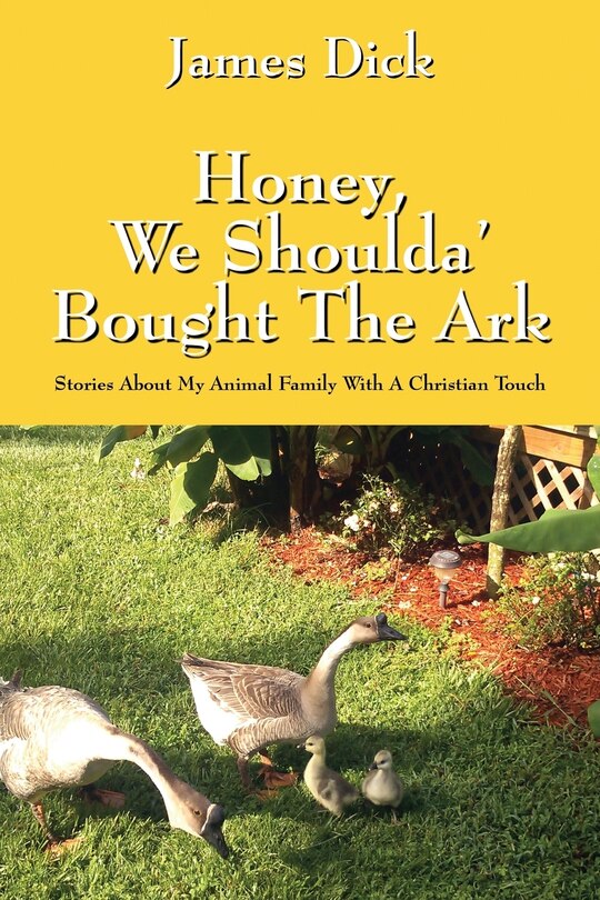 Honey, We Shoulda' Bought The Ark: Stories About My Animal Family With A Christian Touch