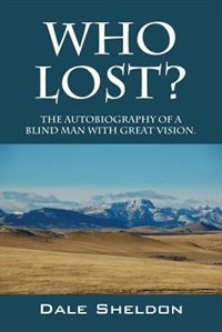 Who Lost? The Autobiography Of A Blind Man With Great Vision.