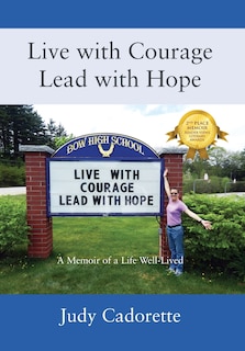 Live With Courage Lead With Hope: A Memoir Of A Life Well-lived