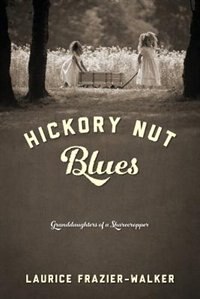Hickory Nut Blues: Granddaughters Of A Sharecropper