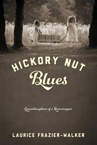 Hickory Nut Blues: Granddaughters Of A Sharecropper