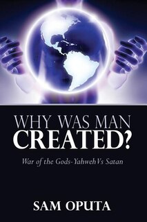 Front cover_Why Was Man Created? War Of The Gods - Yahweh Vs Satan
