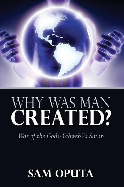 Front cover_Why Was Man Created? War Of The Gods - Yahweh Vs Satan