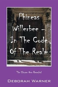 Phineas Willerbee - In The Code Of The Realm: The Chosen One Revealed