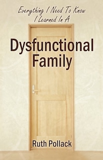 Everything I Need To Know I Learned In A Dysfunctional Family
