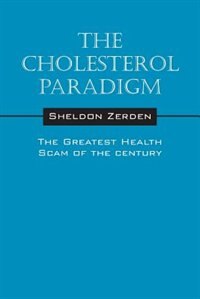 The Cholesterol Paradigm: The Greatest Health Scam Of The Century