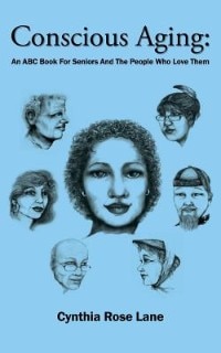 Conscious Aging: An Abc Book For Seniors And The People Who Love Them