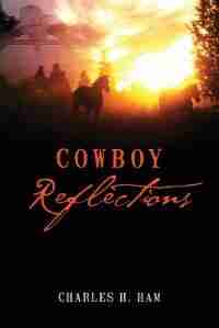 Cowboy Reflections by Charles H. Ham