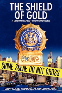 The Shield Of Gold: A Candid Memoir By A Former Nypd Detective