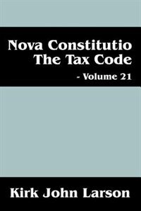 Nova Constitutio The Tax Code - Volume 21