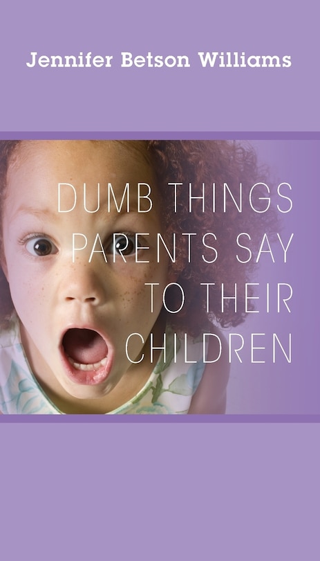 Couverture_Dumb Things Parents Say To Their Children