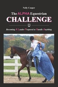 The Alpha Equestrian Challenge: Becoming A Leader Prepared To Handle Anything