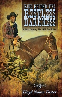 Ride Beyond The Restless Darkness: A Short Story Of The Old Black West