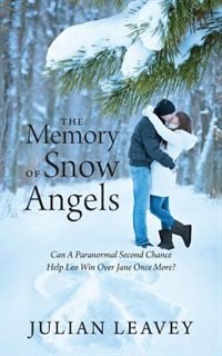The Memory Of Snow Angels: Can A Paranormal Second Chance Help Leo Win Over Jane Once More?