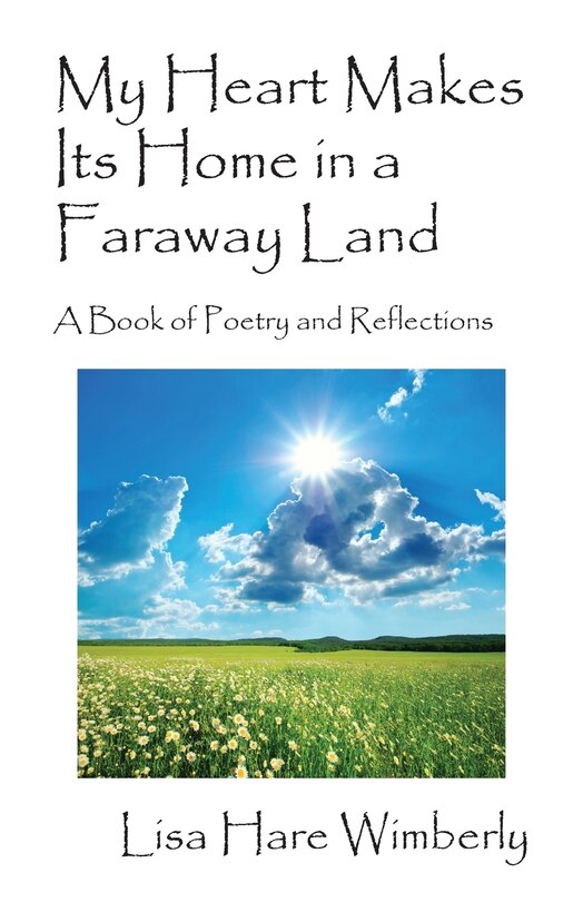 My Heart Makes Its Home In A Faraway Land: A Book Of Poetry And Reflections