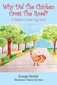 Why Did The Chicken Cross The Road? A Children's Easter Egg Story