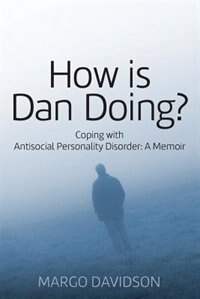 Front cover_How Is Dan Doing? Coping With Antisocial Personality Disorder