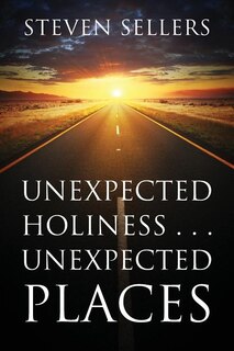 Front cover_Unexpected Holiness . . . Unexpected Places