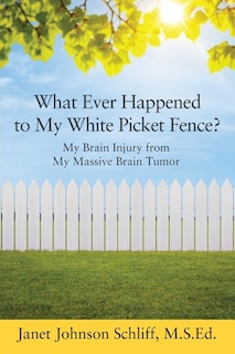 Front cover_What Ever Happened To My White Picket Fence?